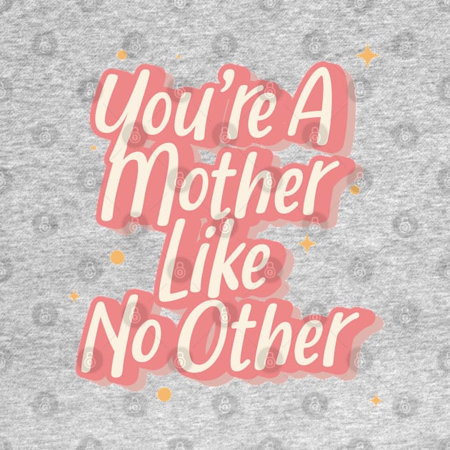 You're A Mother Like No Other by syahrilution